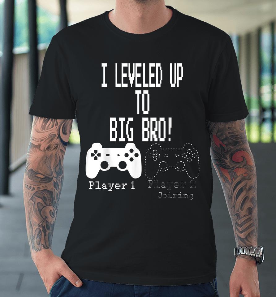 I Leveled Up To Big Bro Gamer New Brother Premium T-Shirt