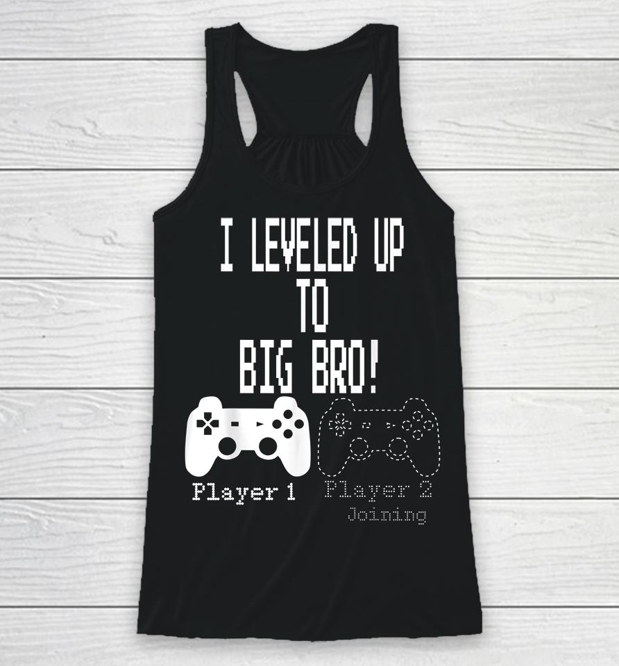 I Leveled Up To Big Bro Gamer New Brother Racerback Tank