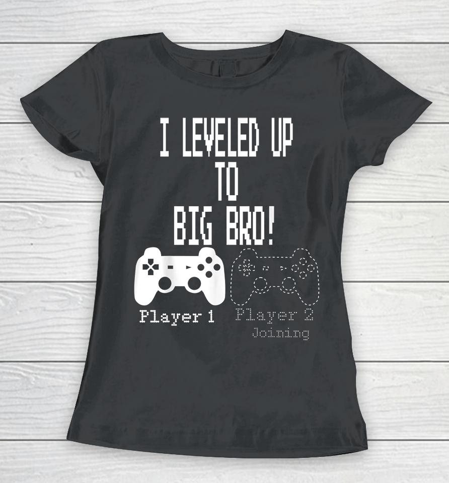I Leveled Up To Big Bro Gamer New Brother Women T-Shirt