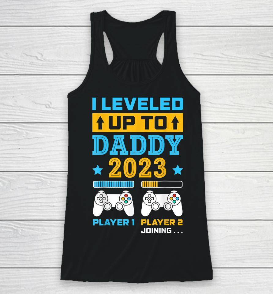 I Leveled Up To Daddy 2023 Soon To Be Dad Fathers Day Gift Racerback Tank