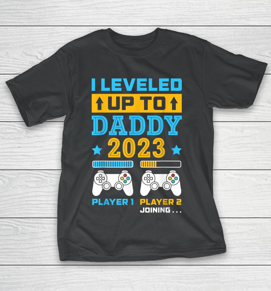 I Leveled Up To Daddy 2023 Soon To Be Dad Fathers Day Gift T-Shirt