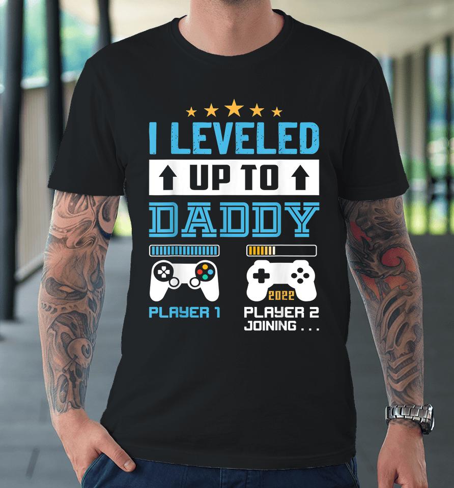 I Leveled Up To Daddy Soon To Be Dad Premium T-Shirt