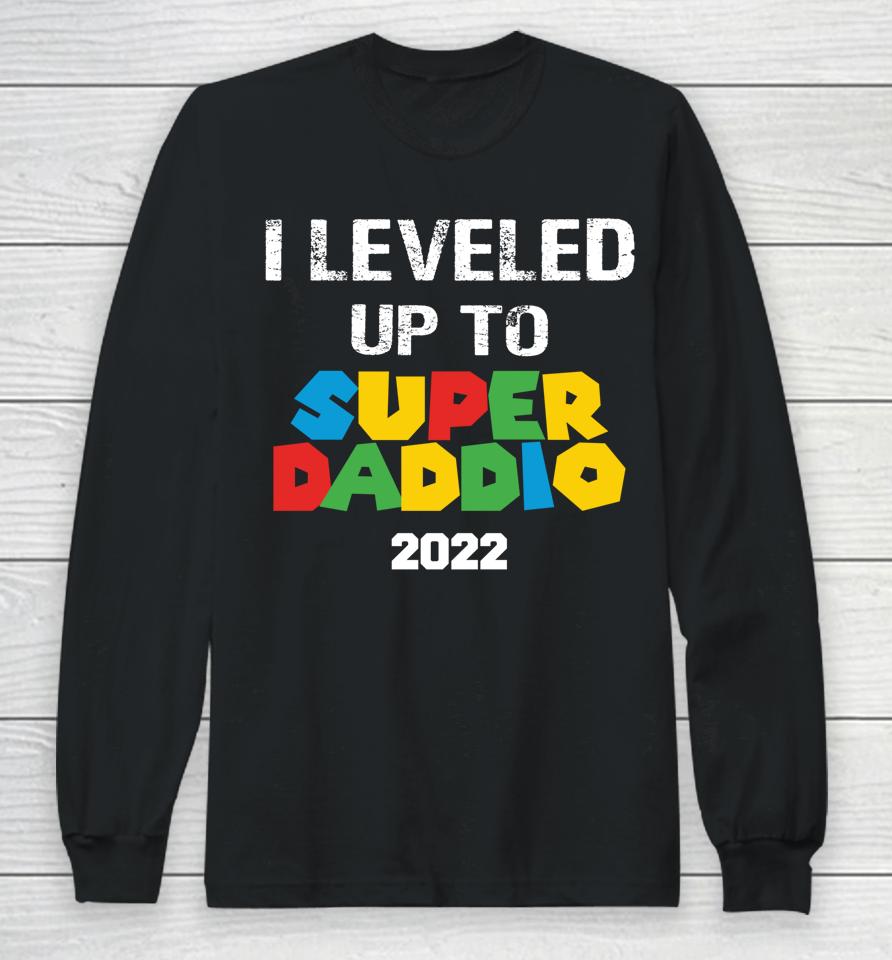 I Leveled Up To Super Daddio 2022 Father's Day Long Sleeve T-Shirt