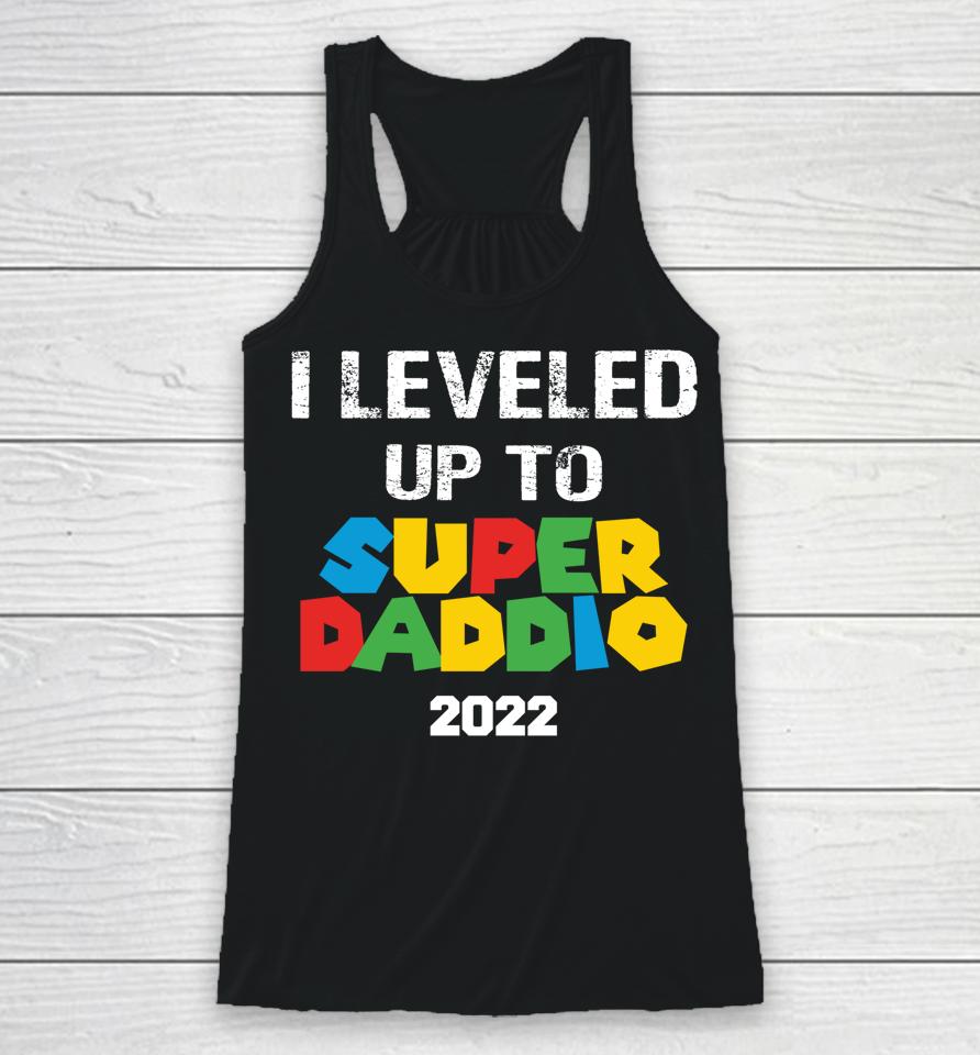 I Leveled Up To Super Daddio 2022 Father's Day Racerback Tank