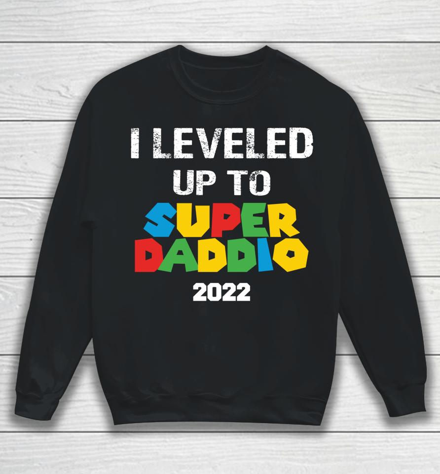 I Leveled Up To Super Daddio 2022 Father's Day Sweatshirt