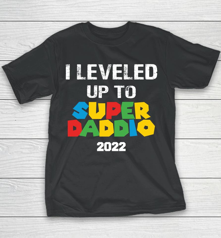 I Leveled Up To Super Daddio 2022 Father's Day Youth T-Shirt