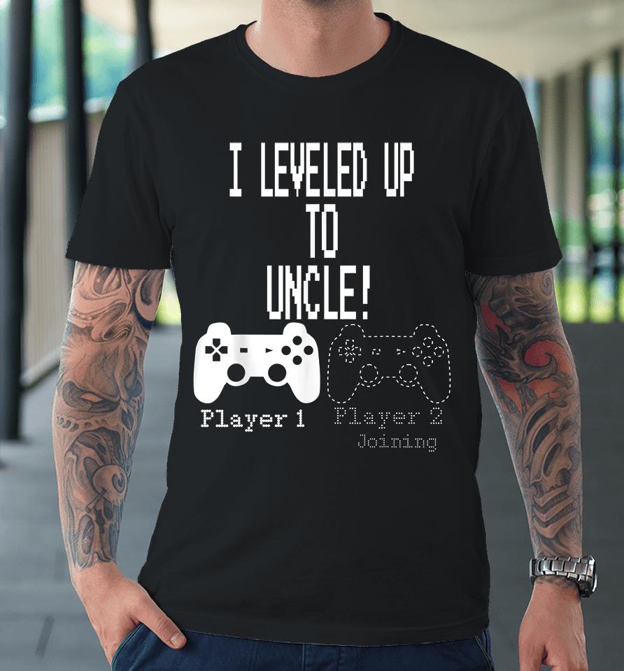 I Leveled Up To Uncle Gaming Premium T-Shirt