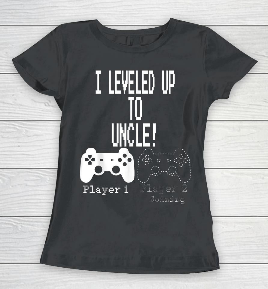 I Leveled Up To Uncle Gaming Women T-Shirt