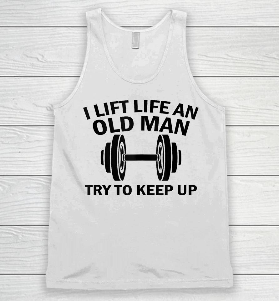 I Lift Like An Old Man Try To Keep Up Unisex Tank Top