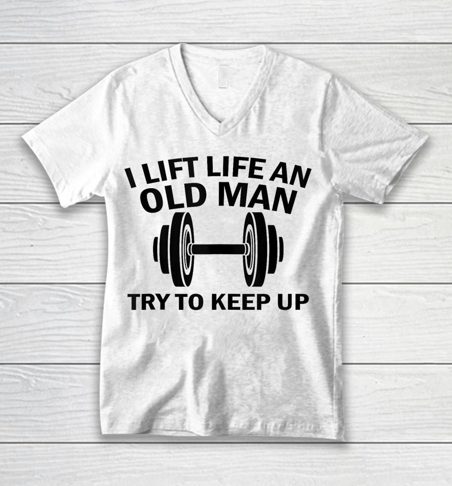I Lift Like An Old Man Try To Keep Up Unisex V-Neck T-Shirt