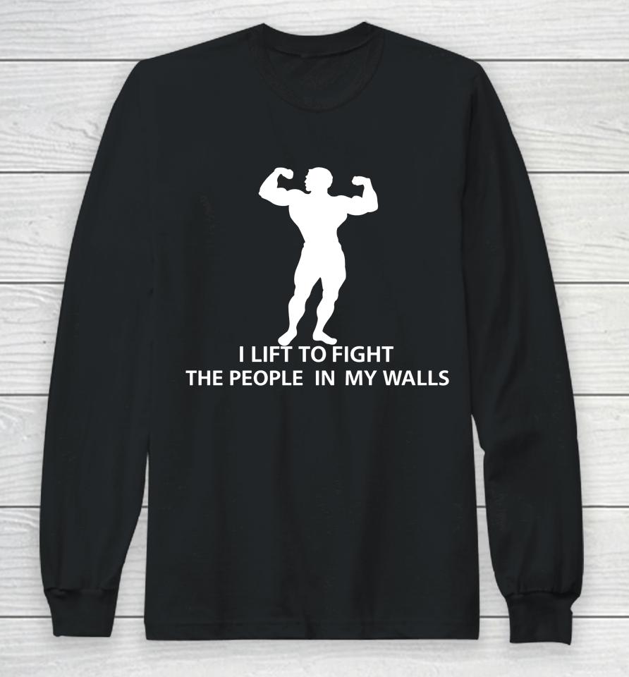 I Lift To Fight The People In My Walls Long Sleeve T-Shirt