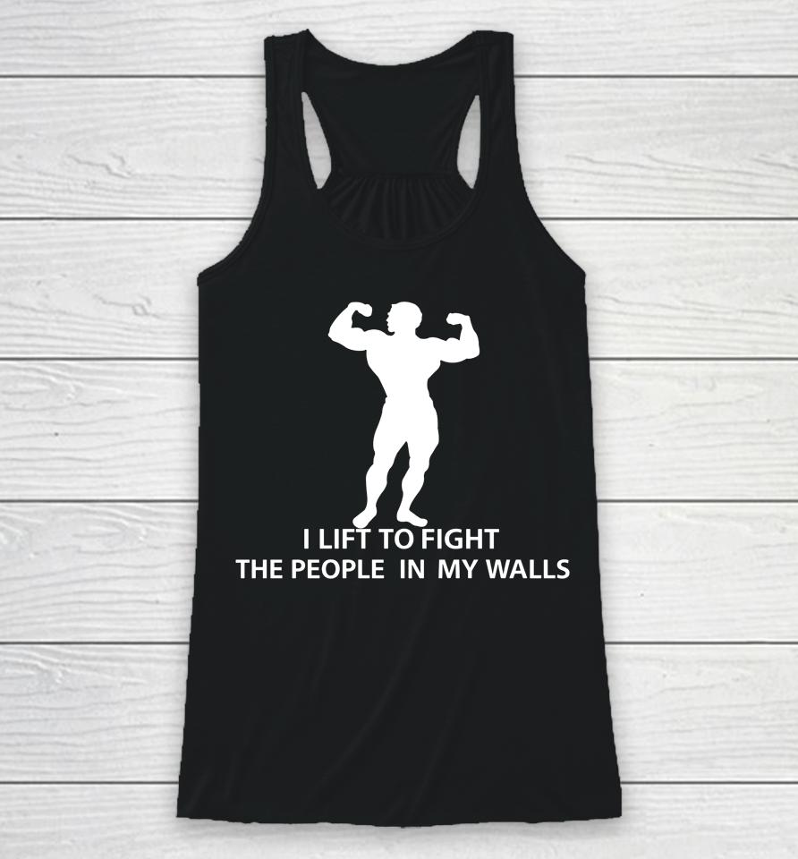 I Lift To Fight The People In My Walls Racerback Tank