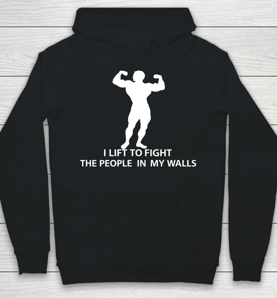 I Lift To Fight The People In My Walls Hoodie