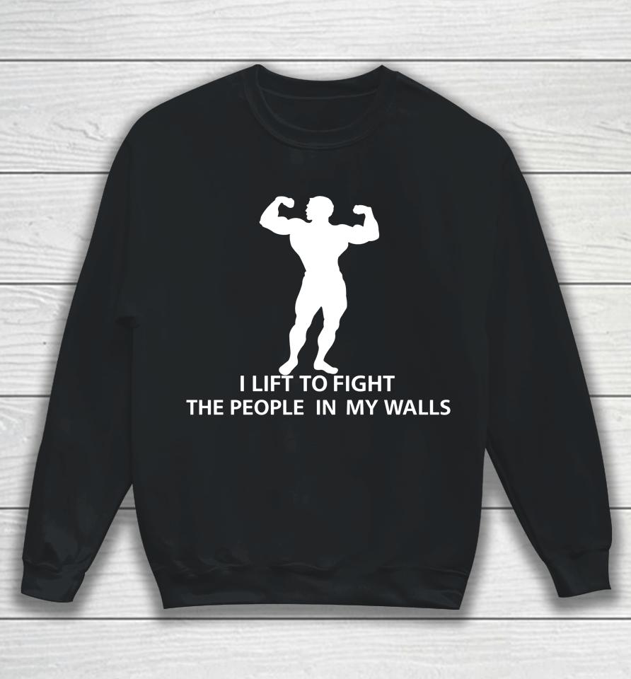 I Lift To Fight The People In My Walls Sweatshirt