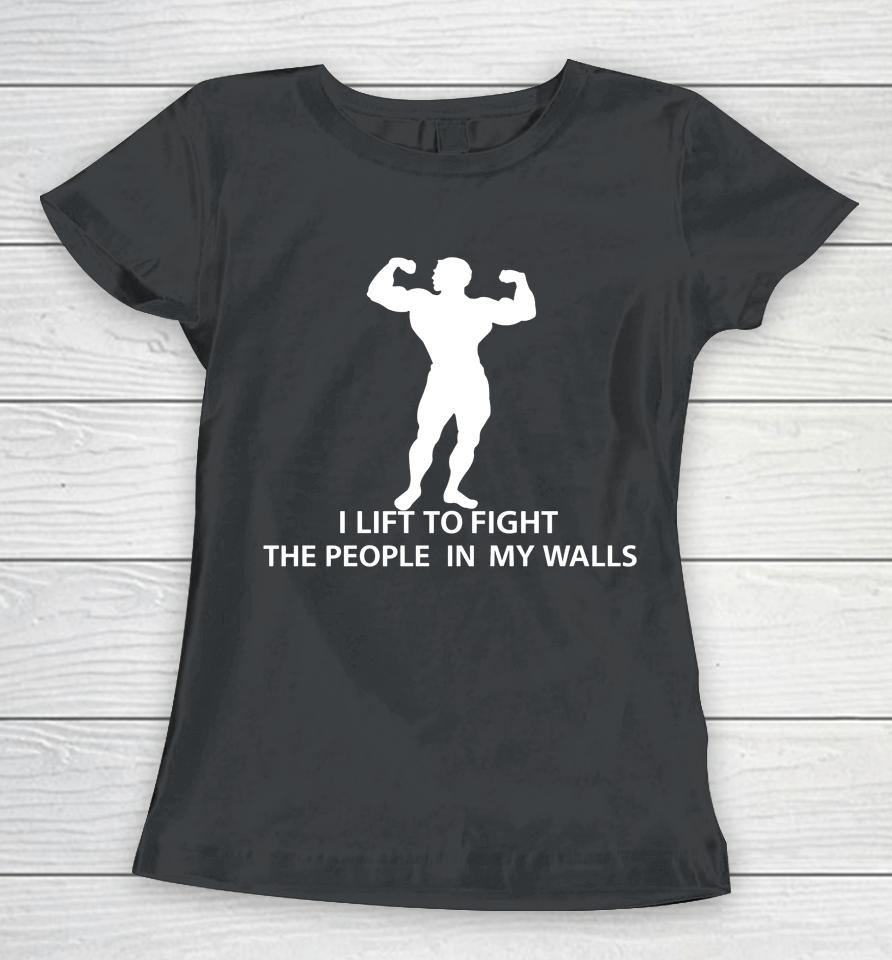 I Lift To Fight The People In My Walls Women T-Shirt