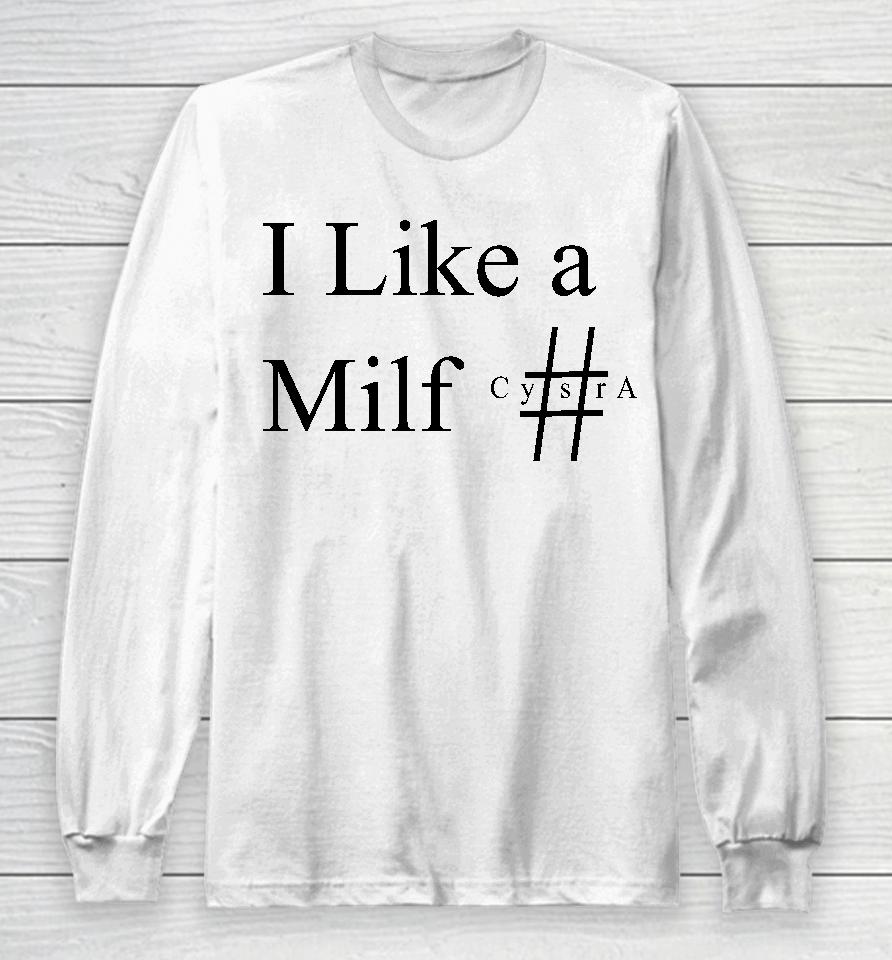 I Like A Milf Cysra Long Sleeve T-Shirt