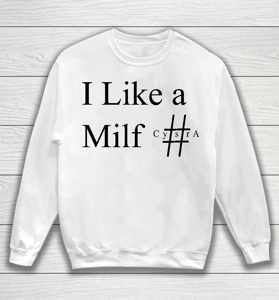I Like A Milf Cysra Sweatshirt