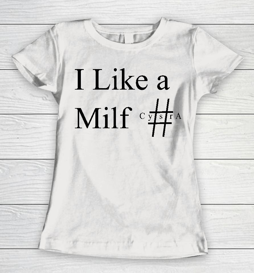 I Like A Milf Cysra Women T-Shirt