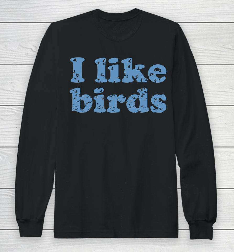 I Like Birds Long Sleeve T-Shirt