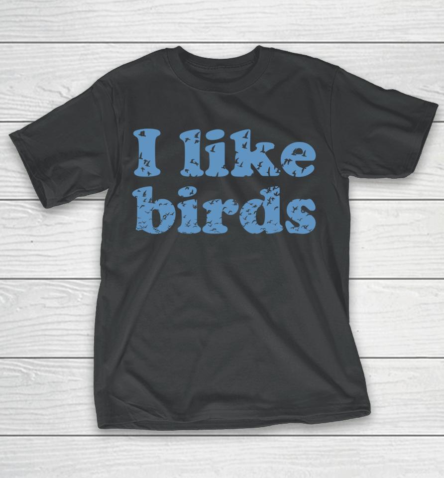 I Like Birds T-Shirt