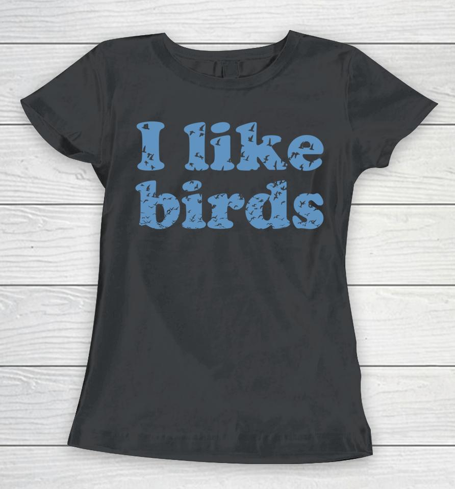 I Like Birds Women T-Shirt