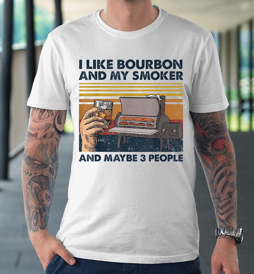 I Like Bourbon And My Smoker And Maybe 3 People Wine Vintage Premium T-Shirt