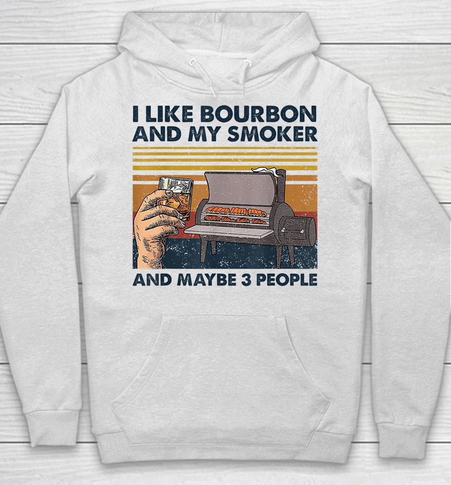 I Like Bourbon And My Smoker And Maybe 3 People Wine Vintage Hoodie