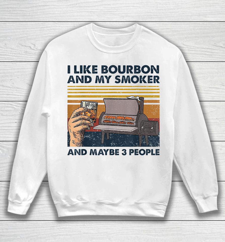 I Like Bourbon And My Smoker And Maybe 3 People Wine Vintage Sweatshirt