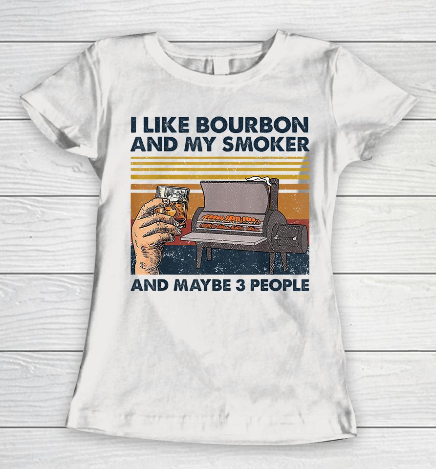 I Like Bourbon And My Smoker And Maybe 3 People Wine Vintage Women T-Shirt
