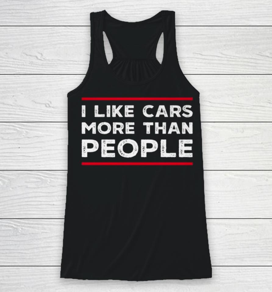 I Like Cars More Than People Racerback Tank