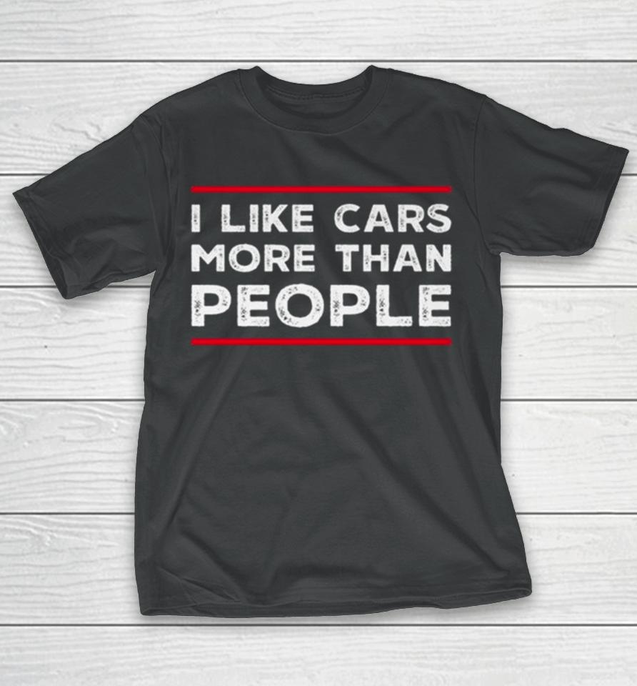 I Like Cars More Than People T-Shirt