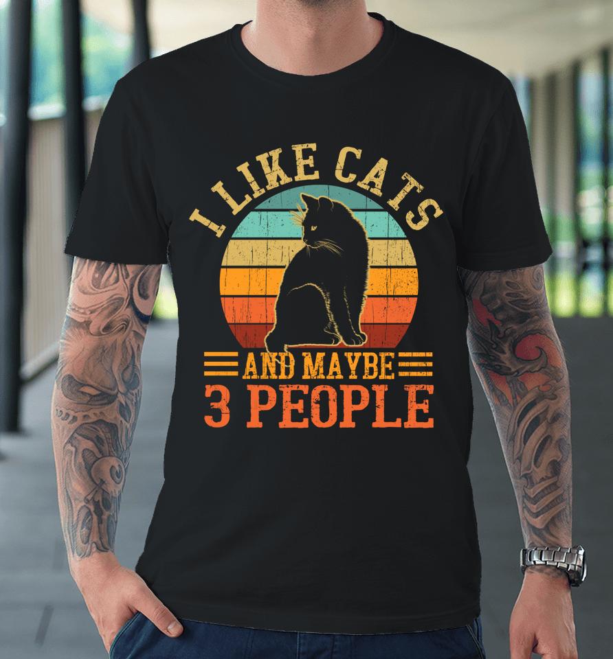 I Like Cats And Maybe 3 People Premium T-Shirt