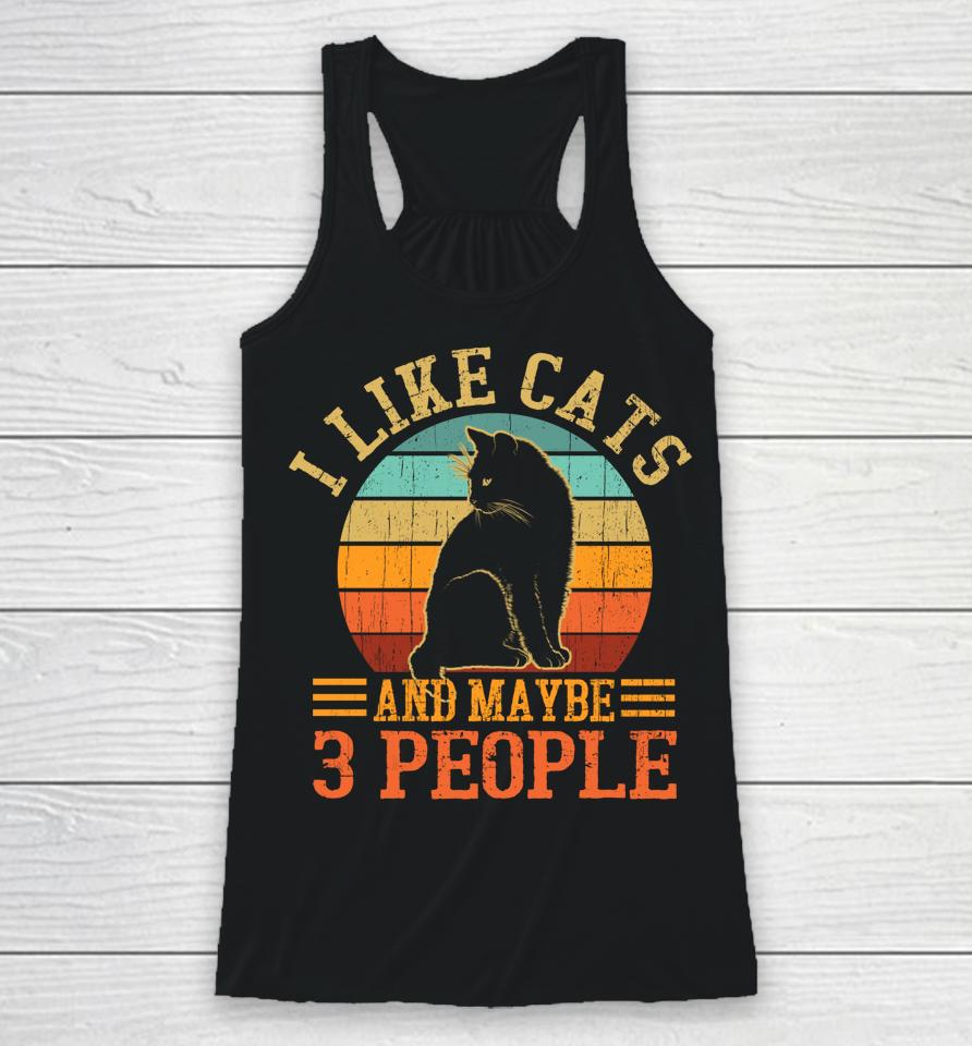 I Like Cats And Maybe 3 People Racerback Tank