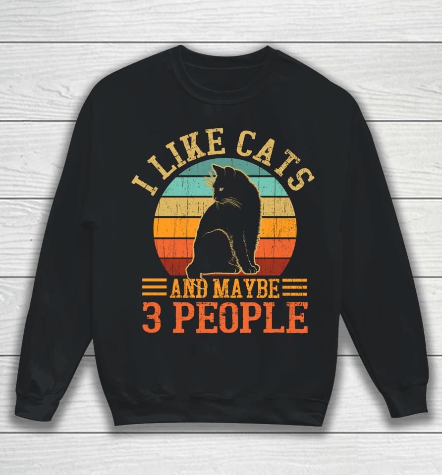 I Like Cats And Maybe 3 People Sweatshirt