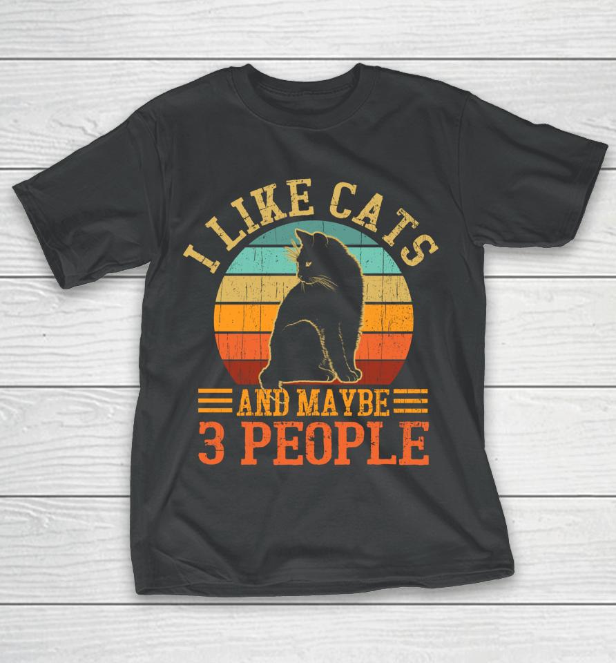 I Like Cats And Maybe 3 People T-Shirt