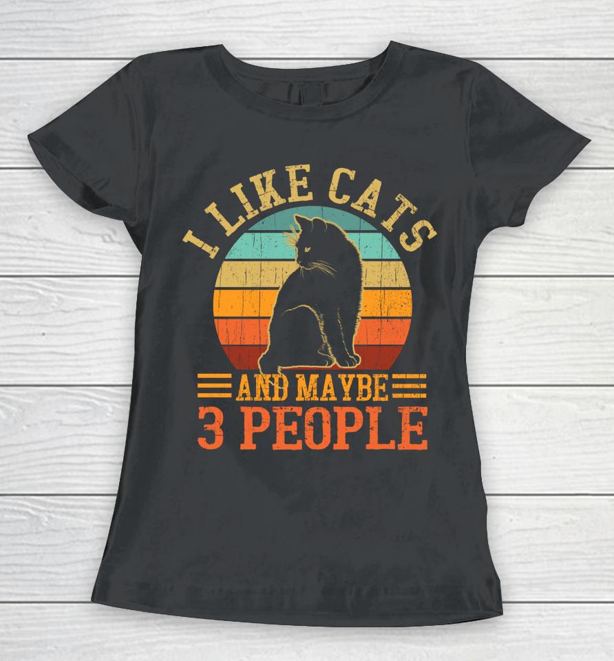 I Like Cats And Maybe 3 People Women T-Shirt