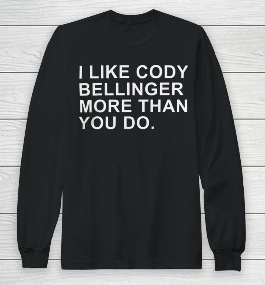 I Like Cody Bellinger More Than You Do Long Sleeve T-Shirt