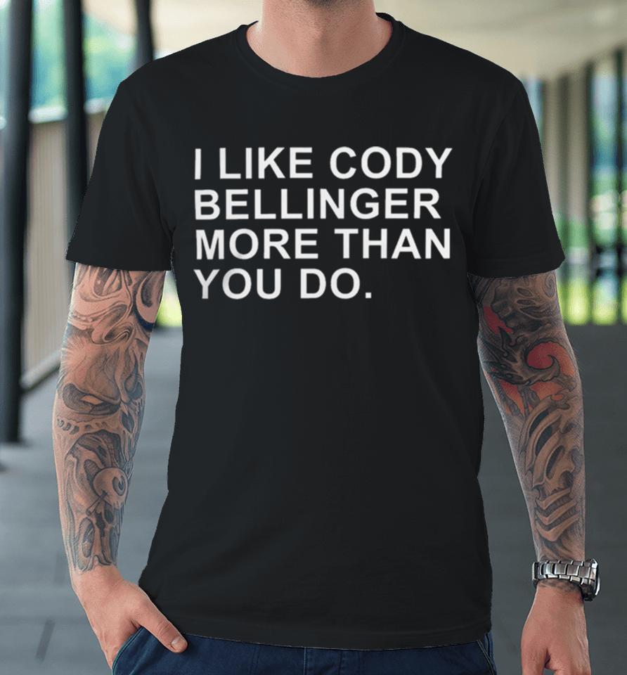 I Like Cody Bellinger More Than You Do Premium T-Shirt