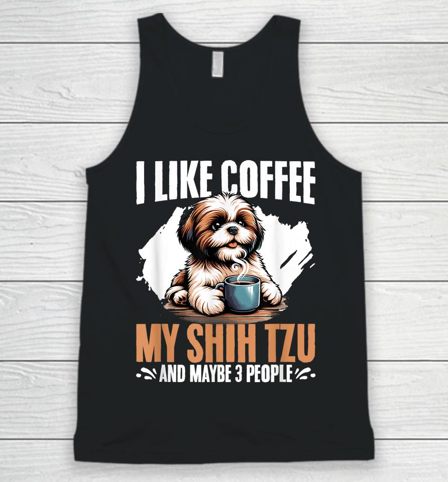 I Like Coffee My Shih Tzu Maybe 3 People Dog Owner Shih Tzu Unisex Tank Top