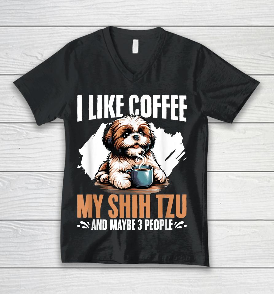 I Like Coffee My Shih Tzu Maybe 3 People Dog Owner Shih Tzu Unisex V-Neck T-Shirt