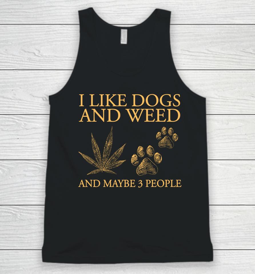 I Like Dogs And Weed And Maybe 3 People Unisex Tank Top