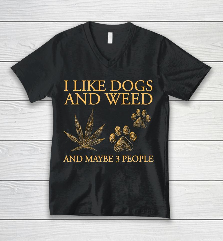 I Like Dogs And Weed And Maybe 3 People Unisex V-Neck T-Shirt