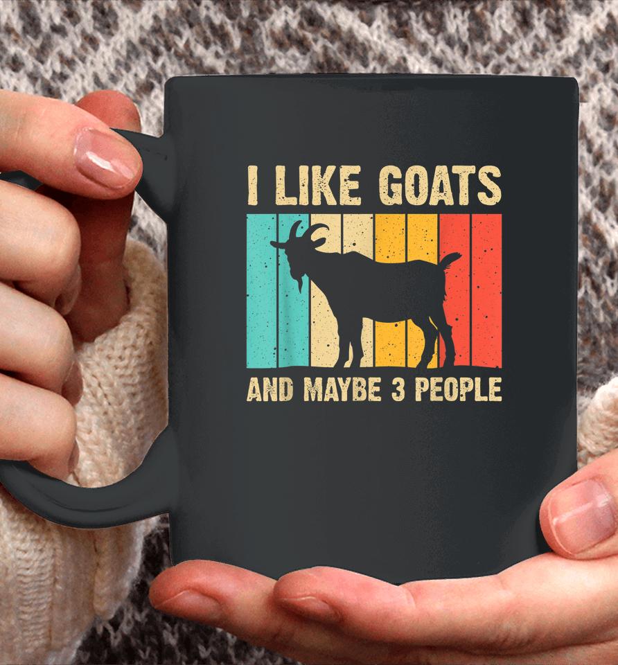 I Like Goats And Maybe 3 People Coffee Mug