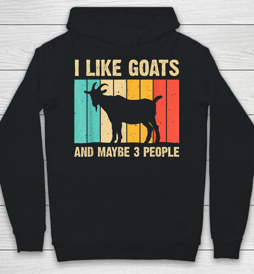 I Like Goats And Maybe 3 People Hoodie
