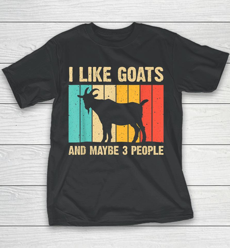 I Like Goats And Maybe 3 People Youth T-Shirt