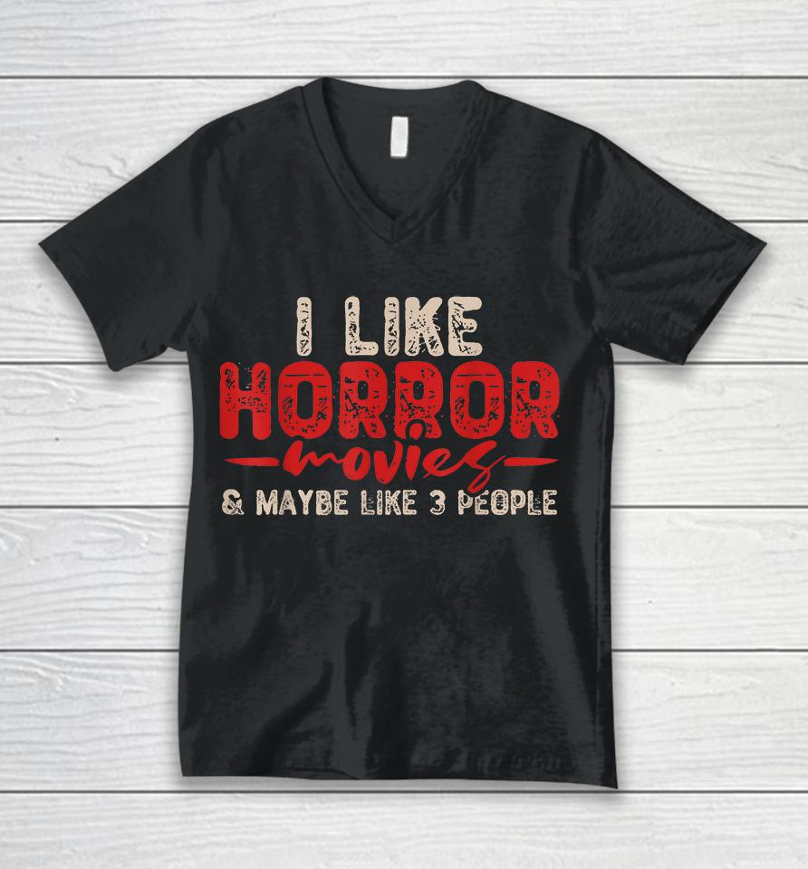 I Like Horror Movies &Amp; Maybe Like 3 People Unisex V-Neck T-Shirt