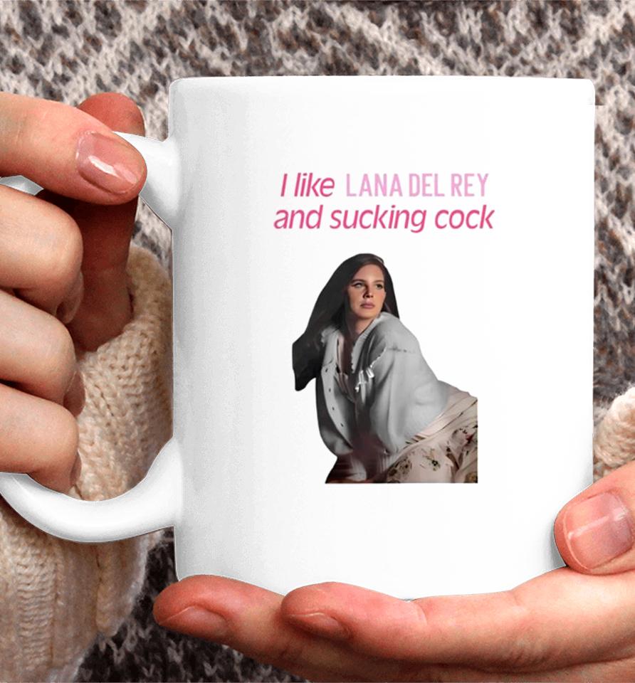 I Like Lana Del Rey And Sucking Cock Coffee Mug