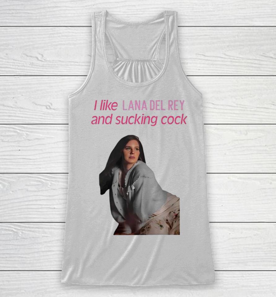 I Like Lana Del Rey And Sucking Cock Racerback Tank