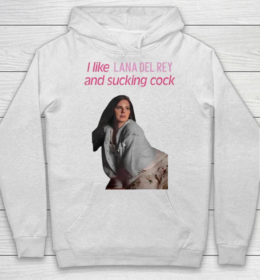 I Like Lana Del Rey And Sucking Cock Hoodie