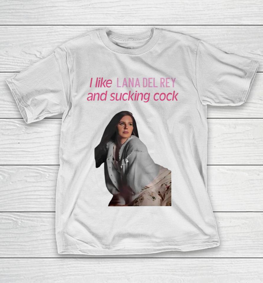 I Like Lana Del Rey And Sucking Cock T-Shirt